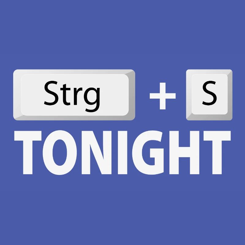 Save (Ctrl + S) tonight