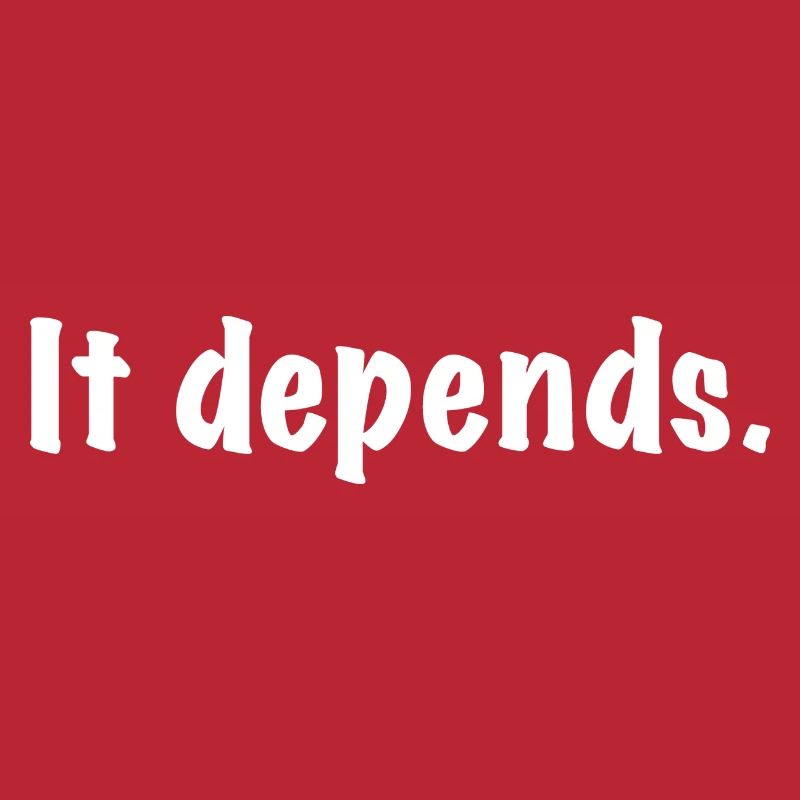 It Depends