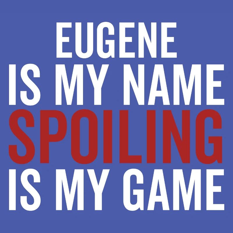 Eugene est mon nom Spoiling est mon jeu