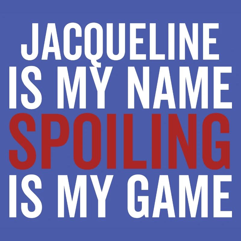 Jacqueline is My Name Spoiling is My Game