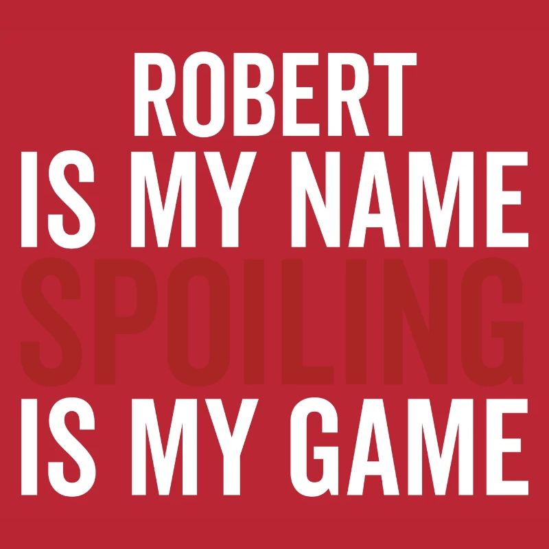 Robert is My Name Spoiling is My Game