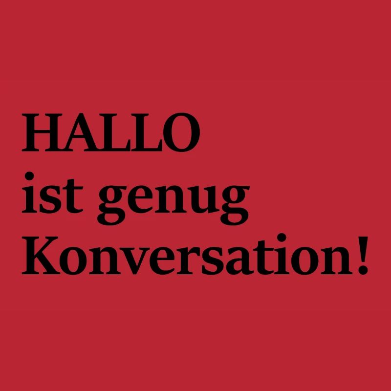 Hallo ist doch auch schon Konversation, oder?!