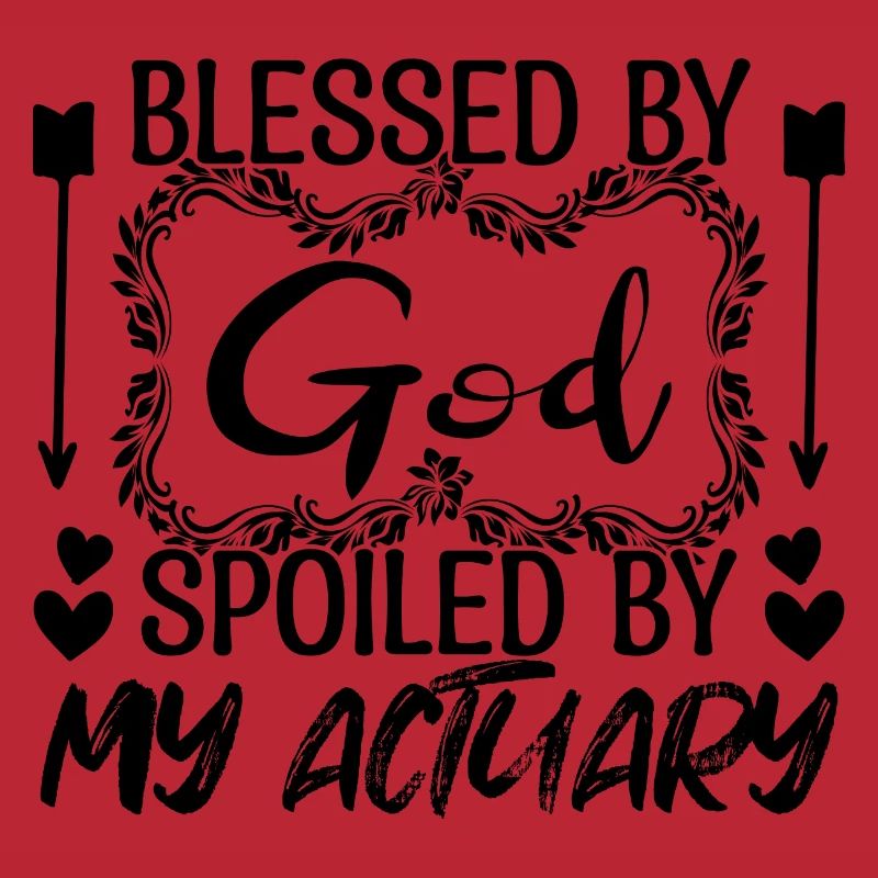 actuaries - God spoiled by my actuarial actuaries