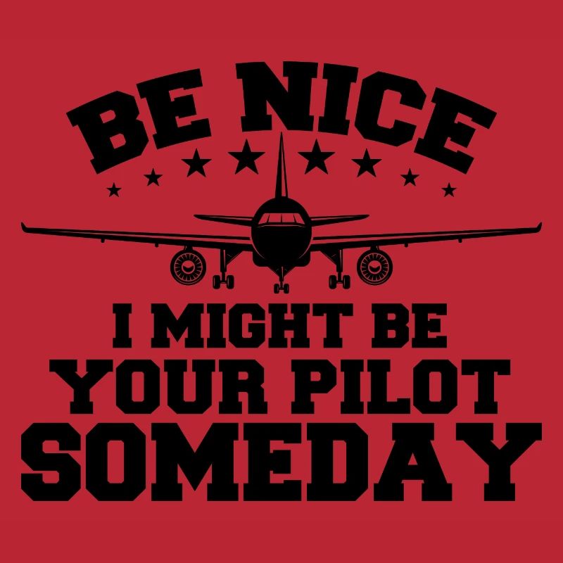 Sei nett, ich könnte eines Tages dein Pilot sein Pilot