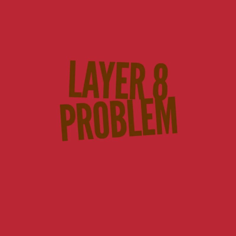Layer 8 Problem