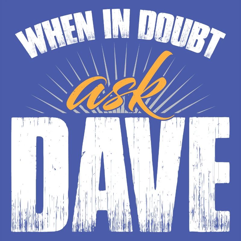 When In Doubt Ask Dave