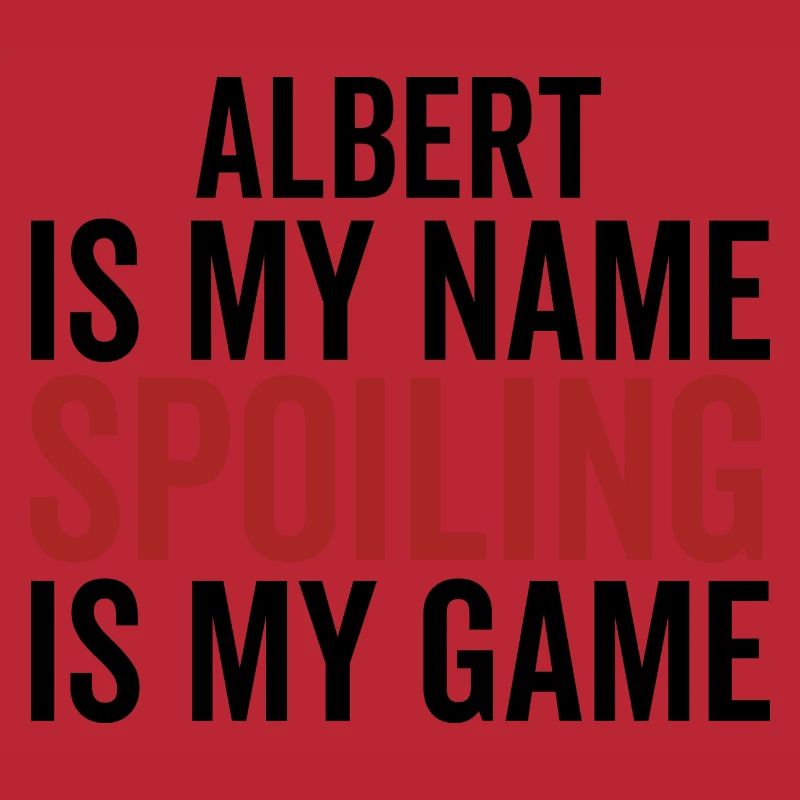 Albert is My Name Spoiling is My Game