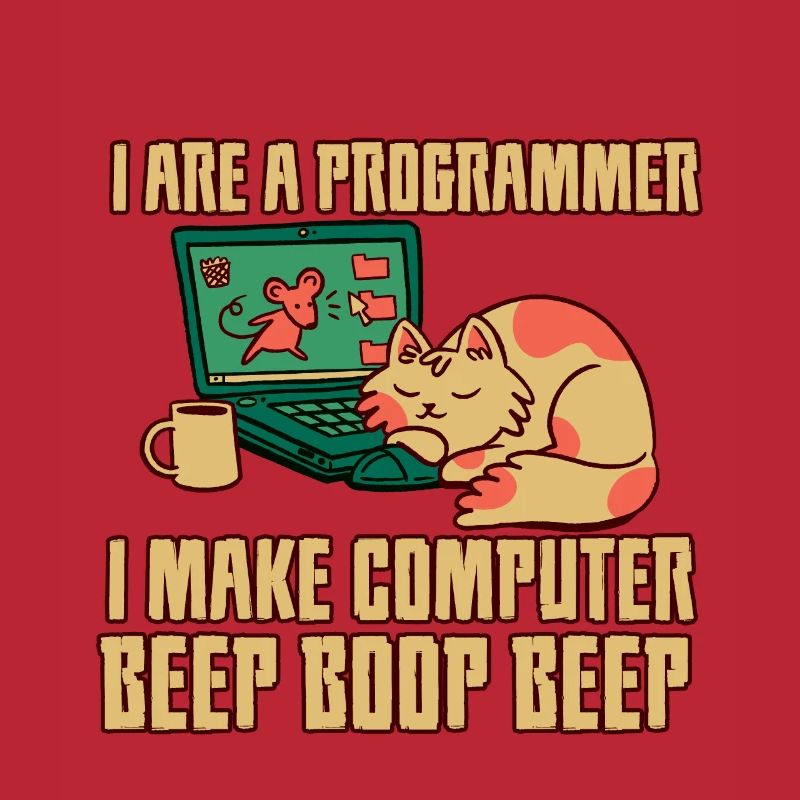 I Are A Programmer I Make Computer Beep Boop Beep