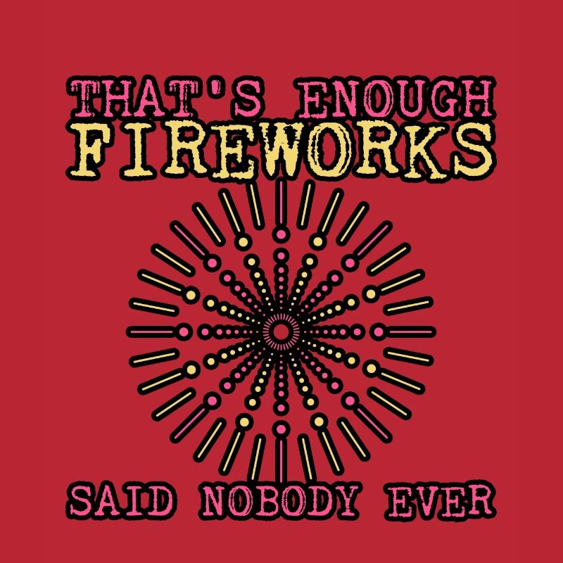 That's Enough Fireworks - Said Nobody Ever 3