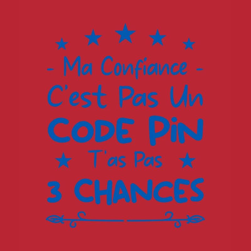 ma confiance c'est pas un code pin t'as pas 3