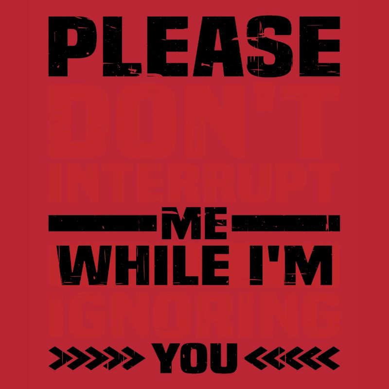 Please Don't Interrupt Me While I'm Ignoring You