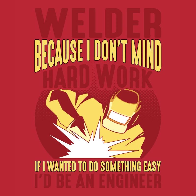 Welder, Because I Don't Mind Hard Work 2