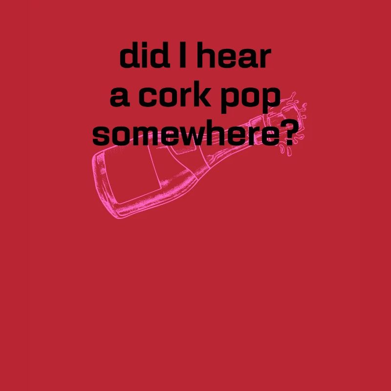 Did I Hear A Cork Pop Somewhere, Statement