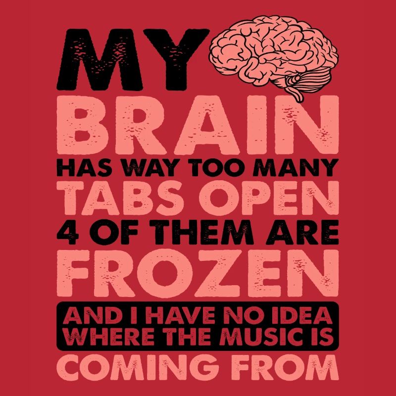 My Brain Has Way Too Many Tabs Open 5