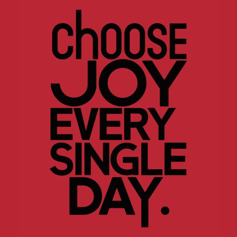 Choose joy every single day