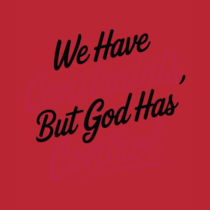 WE HAVE CONSTRAINTS, BUT GOD HAS CONTROL