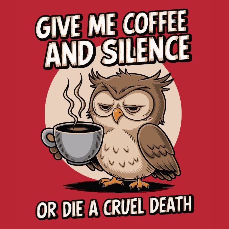 Kaffee Eule - geb mir Kaffee und Stille oder stirb