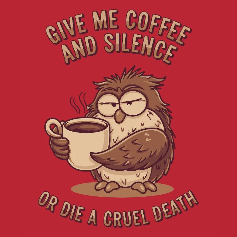 Kaffee Eule - geb mir Kaffee und Stille oder stirb