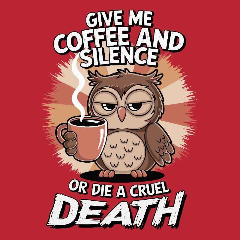 Kaffee Eule - geb mir Kaffee und Stille oder stirb