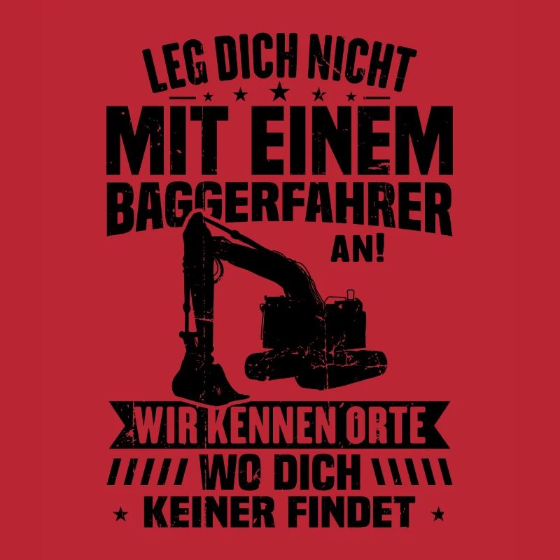 Leg dich nicht mit einem baggerfahrer