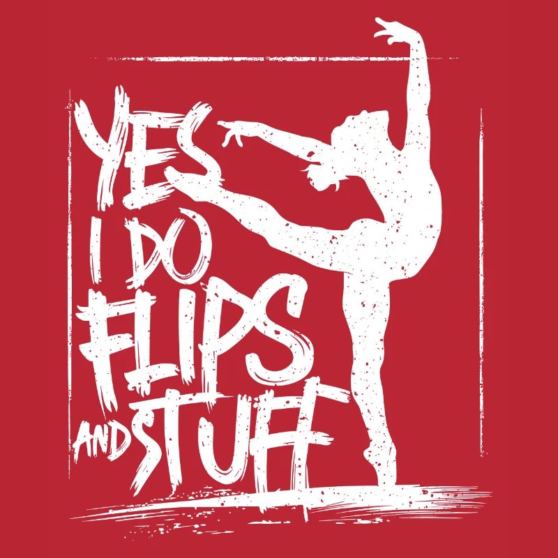 Sure, I do flips and everything