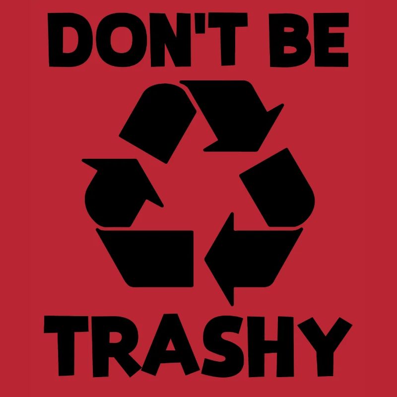 Don't be trashy