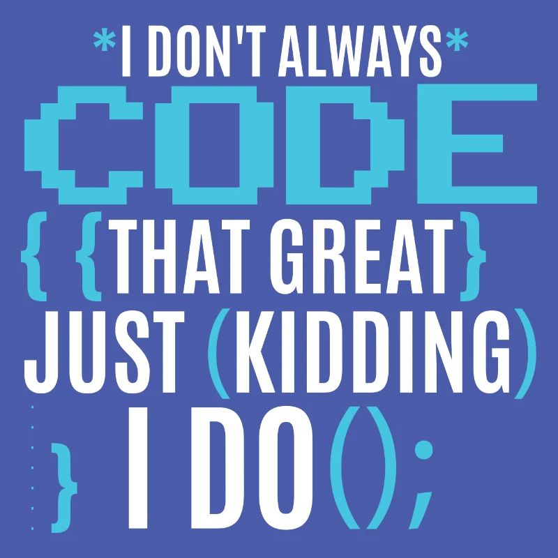 I Don't Always Code That Great