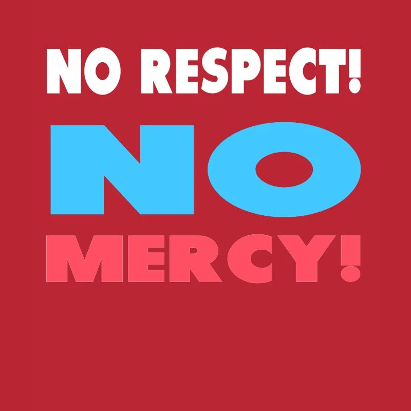 Pas de respect! Pas de pitié!