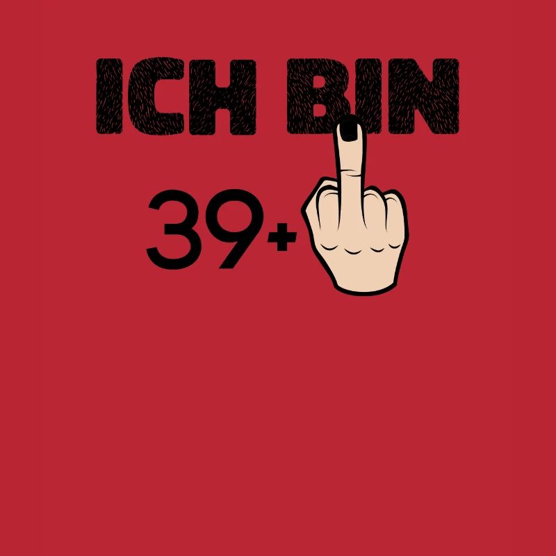 ich bin 39 + Mittelfinger 40 Geburtstag - Ich bin