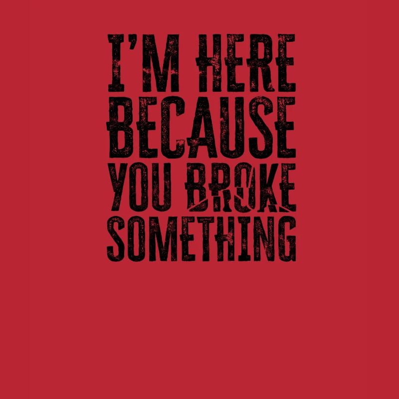 I'm here because you broke something - coding