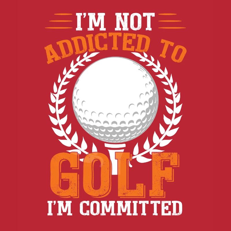 I'm Not Addicted To Golf I'm Committed Golfing