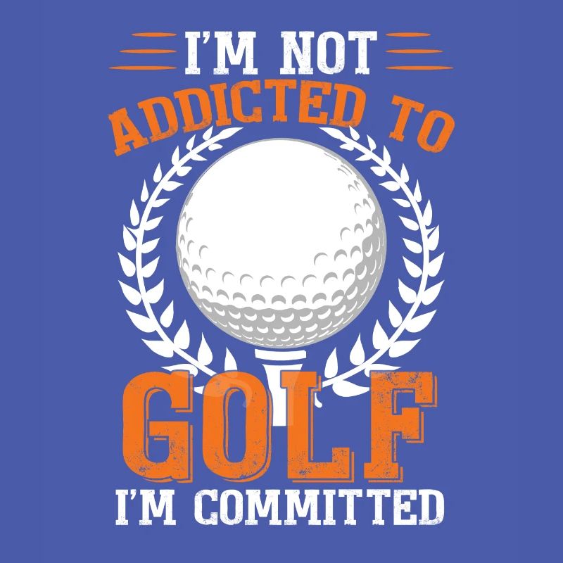 I'm Not Addicted To Golf I'm Committed Golfing