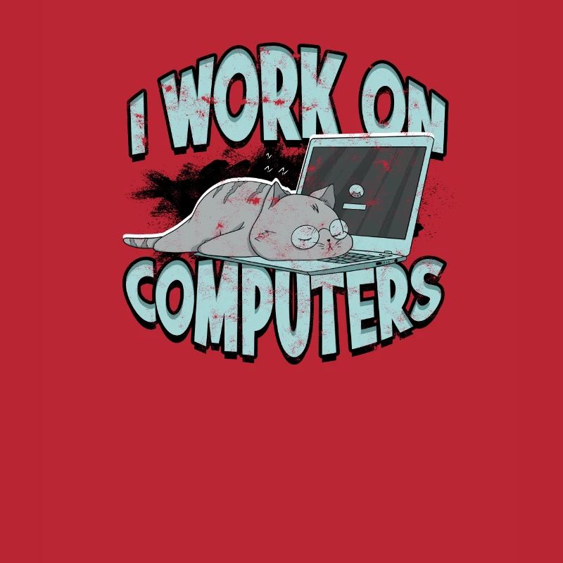 I WORK ON COMPUTERS - Cat and Computers - Tech
