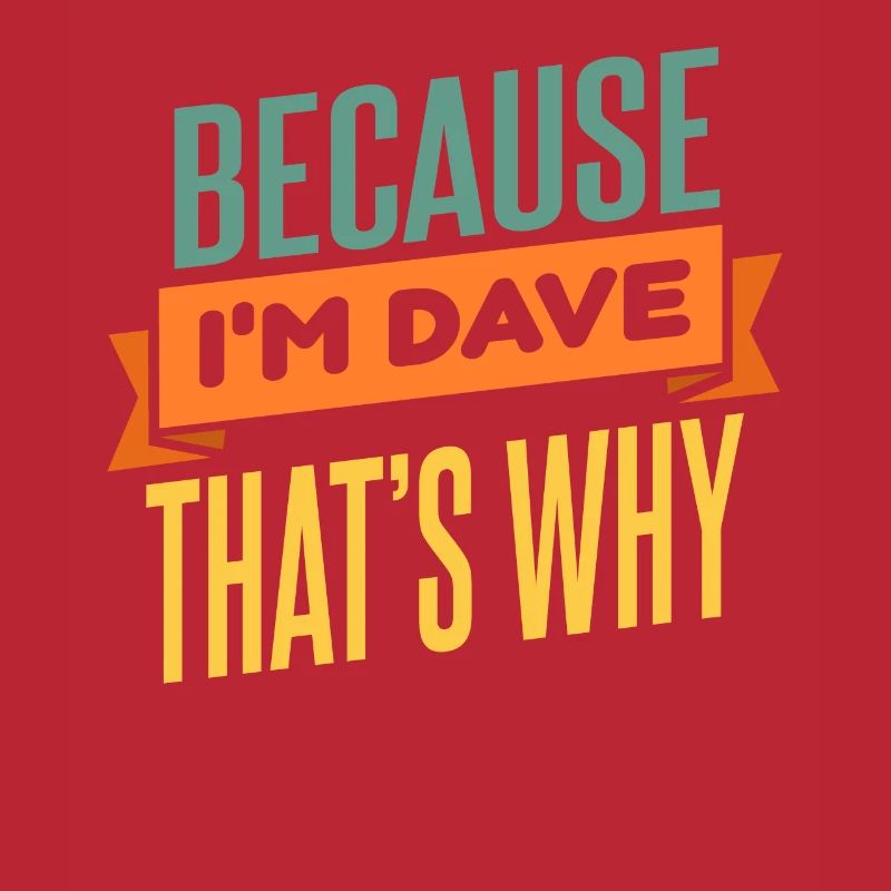 Weil ich Dave bin, deshalb