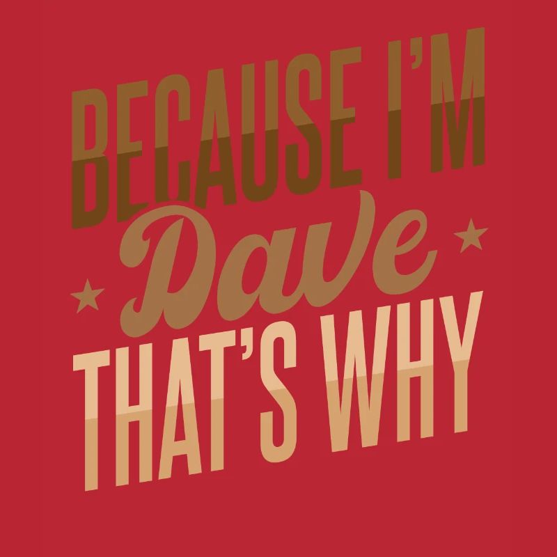 Weil ich Dave bin, deshalb