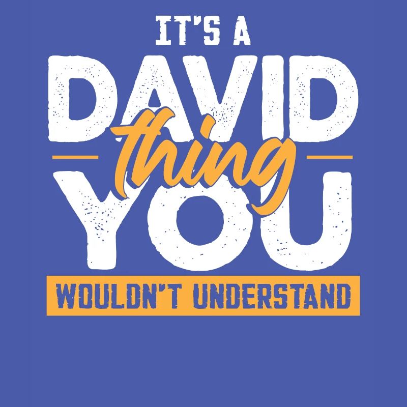 It's A David Thing You Wouldnt Understand