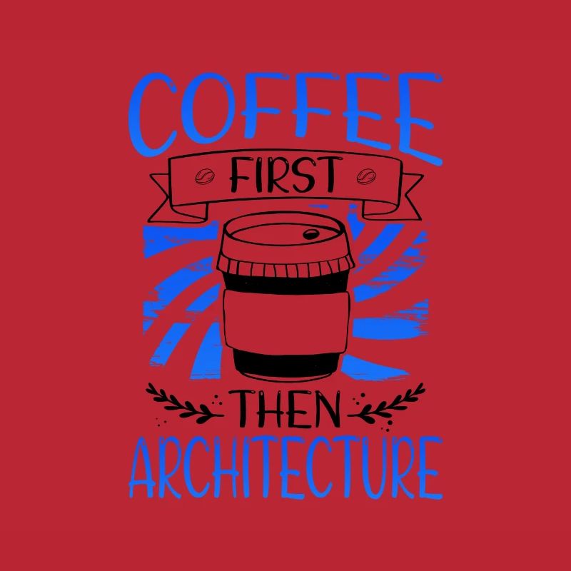 Architect Gift Coffee First then Architecture