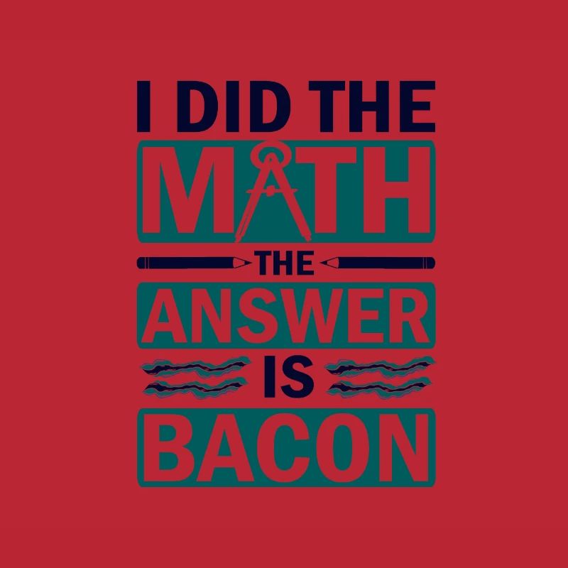 Math Humor I Did the Math Answer is Bacon Lover