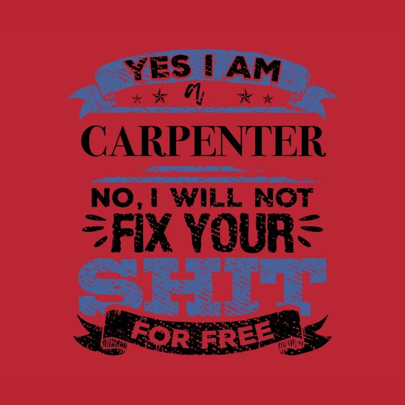 Carpenter No I Will Not Fix Your Shit For Free