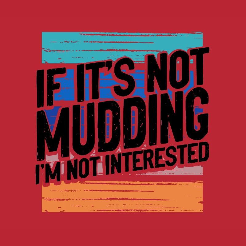 Mudder Gift If It’s Not Mudding Pas intéressé
