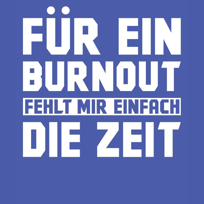 Für ein Burnout fehlt mir einfach die Zeit