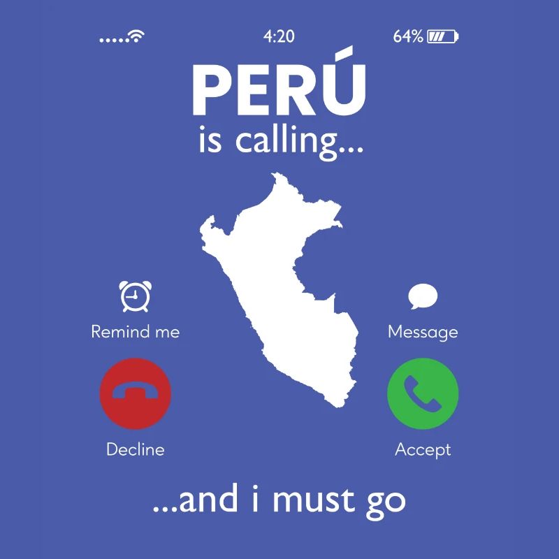 peru is calling i must go, peruvian peru