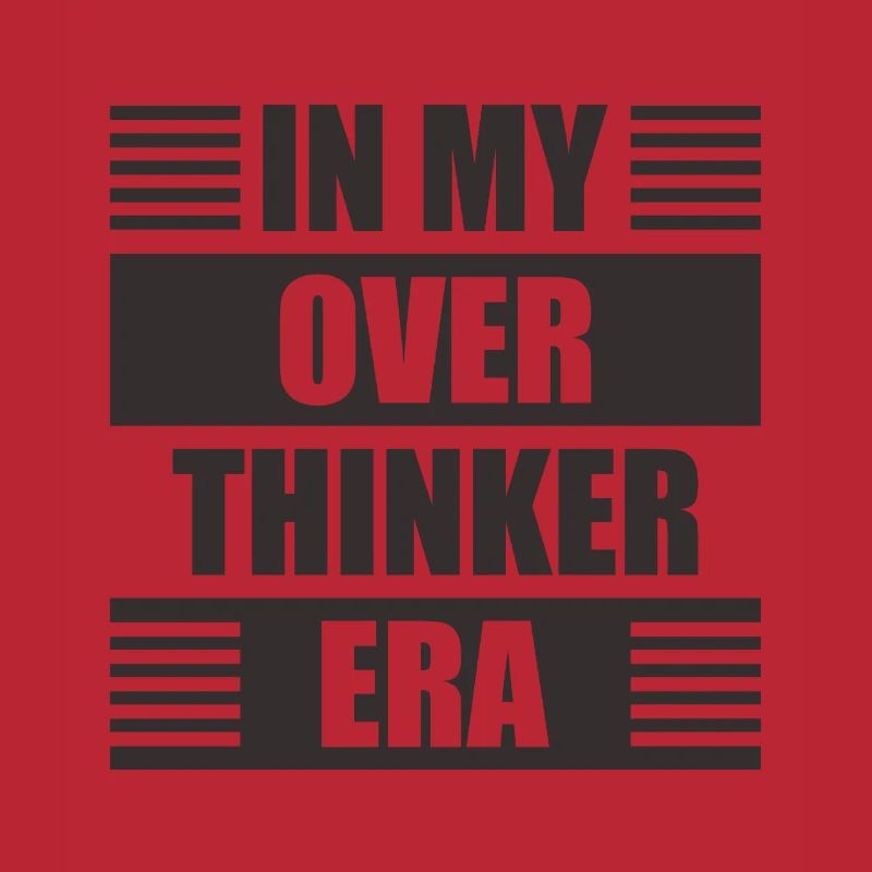 In My Overthinker Era Overthink