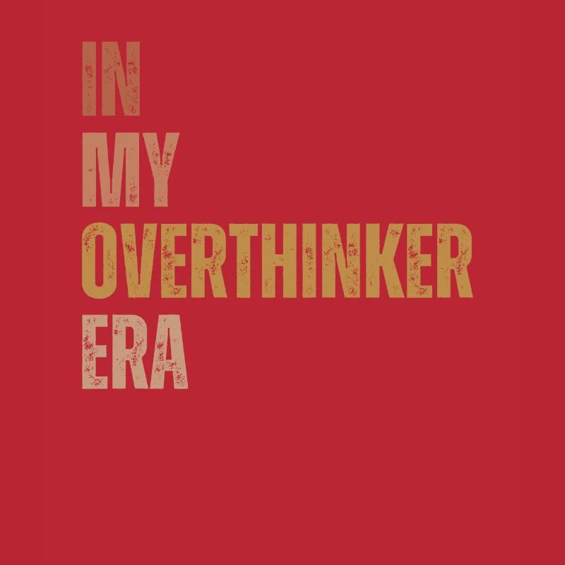 In My Overthinker Era Overthink