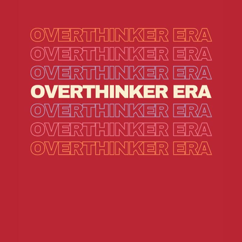 In My Overthinker Era Overthink