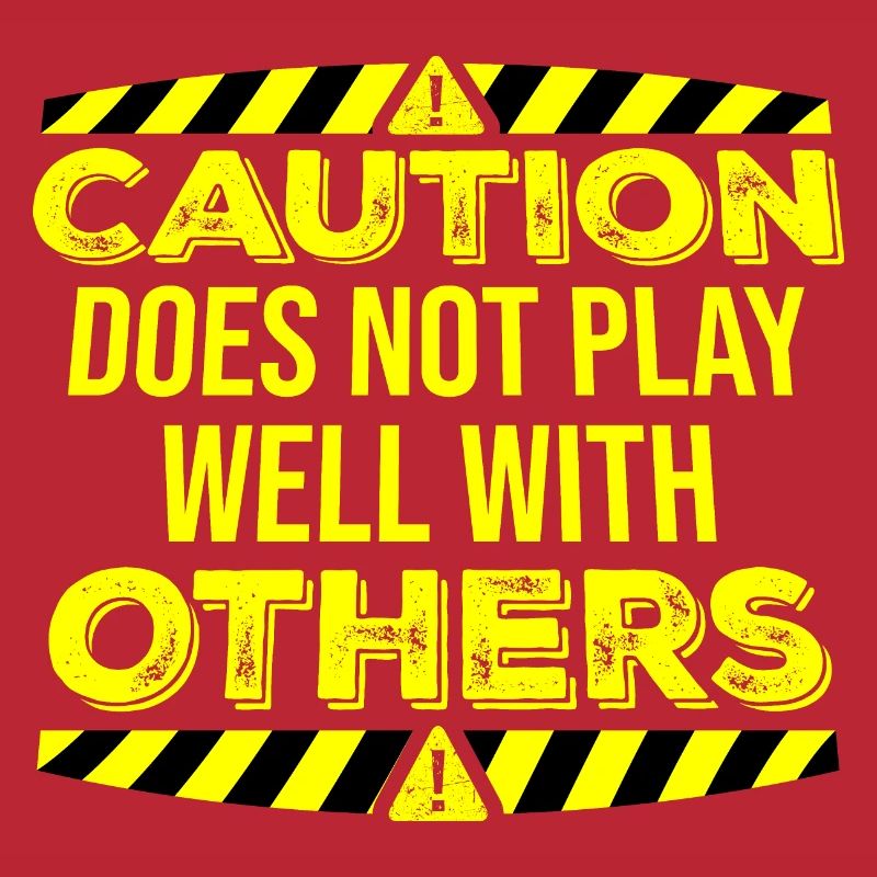 Caution Does Not Play Well With Others Warning