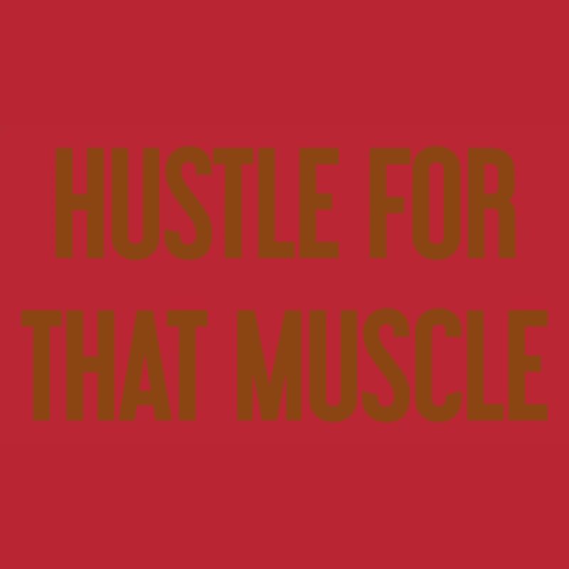 Hustle For That Muscle