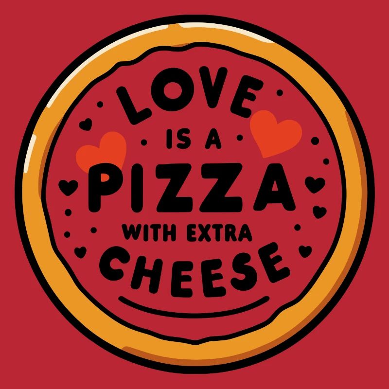 Love is a Pizza with Extra Cheese