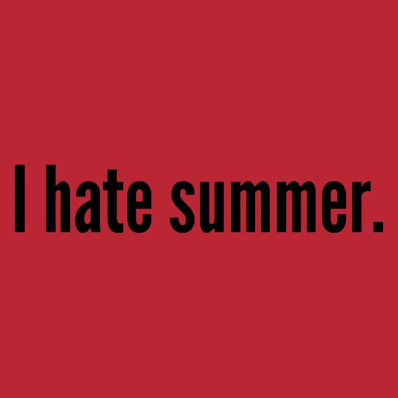 I hate summer.