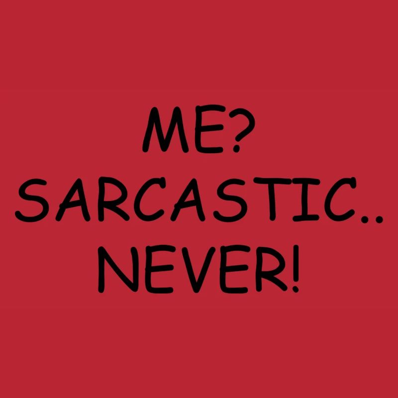 Me? Sarcastic.. Never!